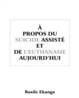 Image for A Propos Du Suicide Assiste Et De L&#39;Euthanasie Aujourd&#39;Hui