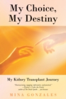 Image for My Choice, My Destiny: My Kidney Transplant Journey
