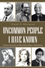 Image for Uncommon People I Have Known: Sixteen Individuals Who Have Made a Difference