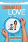 Image for Courageous Love : Instructions for Creating Healing Circles for Children of Trauma for Grandparents Raising Grandchildren