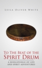 Image for To the Beat of the Spirit Drum: A Hodgepodge of Life and Spirit Adventures