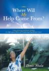 Image for Where Will My Help Come From? : A Story of Courage and Positive Thinking in a Fight Against Elusive and Transforming Drug-Resistant Cancer