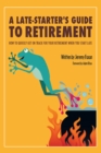 Image for Late-Starter&#39;S Guide to Retirement: How to Quickly Get on Track for Your Retirement When You Start Late
