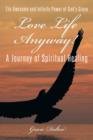 Image for Love Life Anyway! : A Journey of Spiritual Healing