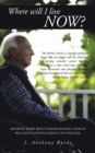 Image for Where Will I Live Now?: Knowing More About Senior Housing Choices Will Have a Positive Impact on Your Life.