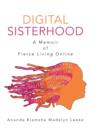 Image for Digital Sisterhood : A Memoir of Fierce Living Online