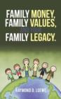 Image for Family Money, Family Values, and Your Family Legacy.