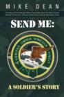 Image for Send Me : A Soldier&#39;s Story: The Story of Chief Warrant Officer Three Mike Dean USA (Ret), Former Member of the Activity-America