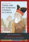 Image for Confucius Says ... There Are No Fortune Cookies in China : How Understanding Chinese Culture Is Key to Building Relationships
