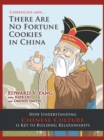 Image for Confucius Says ... There Are No Fortune Cookies in China: How Understanding Chinese Culture Is Key to Building Relationships.