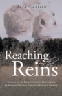 Image for Reaching for the Reins: Stories of At-Risk Students Empowered by Serving Others Through Equine Therapy