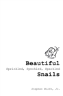 Image for Beautiful Sprinkled, Speckled, Spackled Snails: ...My Journey from There to Here.