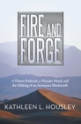 Image for Fire and Forge: A Desert Railroad, a Wonder Metal, and the Making of an Aerospace Blacksmith