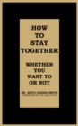Image for How to Stay Together: Whether You Want to or Not
