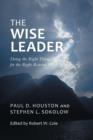 Image for The Wise Leader : Doing the Right Things for the Right Reasons