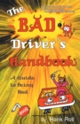 Image for Bad Driver&#39;s Handbook: A Guide to Being Bad