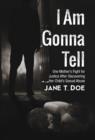 Image for I Am Gonna Tell : One Mother&#39;s Fight for Justice After Discovering Her Child&#39;s Sexual Abuse
