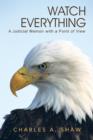 Image for Watch Everything : A Judicial Memoir with a Point of View