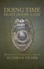 Image for Doing Time Eight Hours a Day: Memoirs of a Correctional Officer