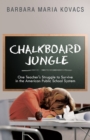 Image for Chalkboard Jungle: One Teacher&#39;s Struggle to Survive in the American Public  School System