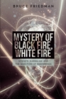 Image for Mystery of Black Fire, White Fire: Science, Kabbalah, and the Question of Beginnings