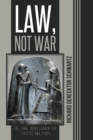 Image for Law, Not War : The Long, Hard Search for Justice and Peace