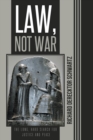 Image for Law, Not War: The Long, Hard Search for Justice and Peace