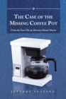 Image for Case of the Missing Coffee Pot: From the Case Files of Attorney Daniel Marcos