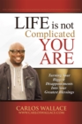 Image for Life Is Not Complicated-You Are: Turning Your Biggest Disappointments into Your Greatest Blessings