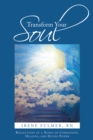 Image for Transform Your Soul: Reflections of a Nurse on Compassion, Healing, and Divine Power