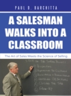 Image for Salesman Walks into a Classroom: The Art of Sales Meets the Science of Selling