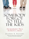 Image for Somebody Forgot to Tell the Kids: One Grandmother&#39;S Plea to the Church in America