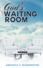 Image for God&#39;S Waiting Room: Learning to Trust Him When You Can&#39;T Trace Him