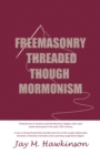 Image for Freemasonry Threaded Though Mormonism