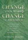 Image for Change Your Words, Change Your Worth : How to Get a Job, a Promotion, and More by Speaking and Writing Effectively