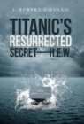 Image for Titanic&#39;s Resurrected Secret-H.E.W.