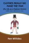 Image for Clothes Really Do Make the Man : My Life as a Fashion Victim