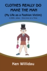 Image for Clothes Really Do Make the Man: My Life as a Fashion Victim