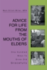 Image for Advice for Life from the Mouths of Elders: One Hundred Ways to Grow Old Gracefully