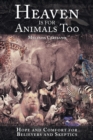 Image for Heaven Is for Animals Too : Hope and Comfort for Believers and Skeptics