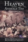 Image for Heaven Is for Animals Too: Hope and Comfort for Believers and Skeptics