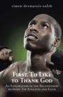 Image for First, I&#39;D Like to Thank God: An Exploration of the Relationship Between Top Athletes and Faith