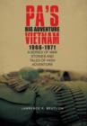 Image for Pa&#39;s Big Adventure Vietnam 1966-1971 : A Series of War Stories and Tales of High Adventure