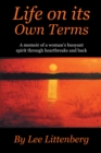 Image for Life on Its Own Terms: A Memoir of a Woman&#39;S Buoyant Spirit Through Heartbreaks and Back