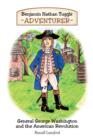 Image for Benjamin Nathan Tuggle : Adventurer: General George Washington and the American Revolution