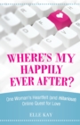 Image for Where&#39;s My Happily Ever After?: One Woman&#39;S Heartfelt (And Hilarious) Online Quest for Love