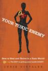 Image for Your Toxic Enemy : How to Heal and Thrive in a Toxic World!