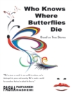 Image for Who Knows Where Butterflies Die: Based on True Stories