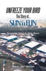 Image for Unfreeze Your Bird: The Story of Sun&#39;n Fun the International Fly-In and Aviation Exposition