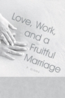Image for Love, Work, and a Fruitful Marriage